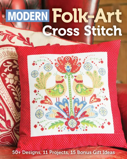 Modern Folk-Art Cross Stitch: 50+ Designs, 11 Projects, 15 Bonus Gift Ideas - Paperback