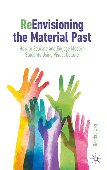 Reenvisioning the Material Past: How to Educate and Engage Modern Students Using Visual Culture - Paperback