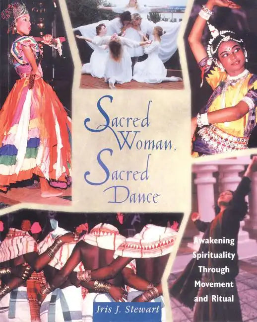Sacred Woman, Sacred Dance: Awakening Spirituality Through Movement and Ritual - Paperback