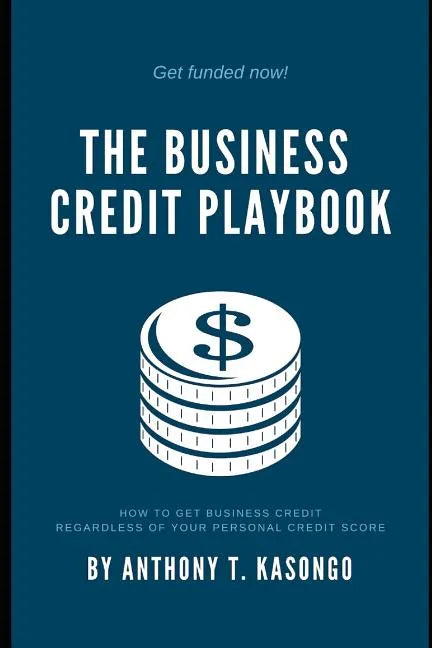 The Business Credit Playbook: How to Get Business Credit Regardless of Your Personal Credit Score - Paperback