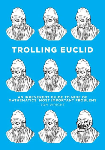 Trolling Euclid: An Irreverent Guide to Nine of Mathematics' Most Important Problems - Paperback