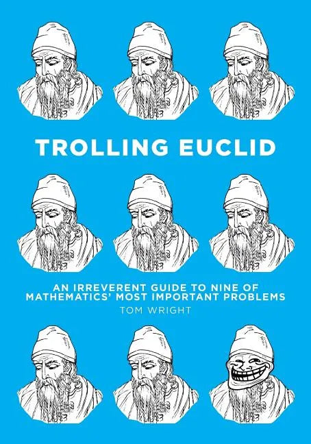 Trolling Euclid: An Irreverent Guide to Nine of Mathematics' Most Important Problems - Paperback
