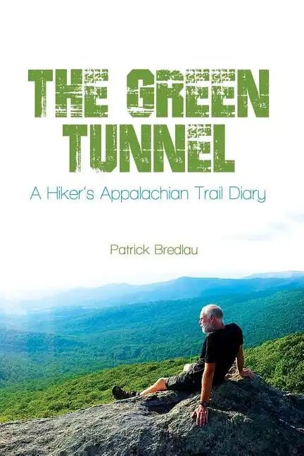 The Green Tunnel, A Hiker's Appalachian Trail Diary - Paperback