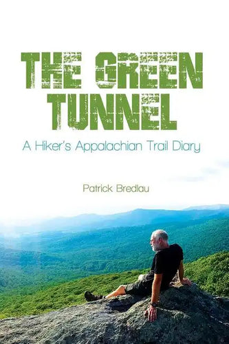 The Green Tunnel, A Hiker's Appalachian Trail Diary - Paperback
