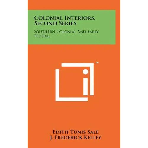 Colonial Interiors, Second Series: Southern Colonial and Early Federal - Hardcover
