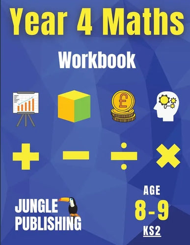 Year 4 Maths Workbook: Addition and Subtraction, Times Tables, Fractions, Measurement, Geometry, Telling the Time and Statistics for 8-9 Year Olds Hom - Paperback