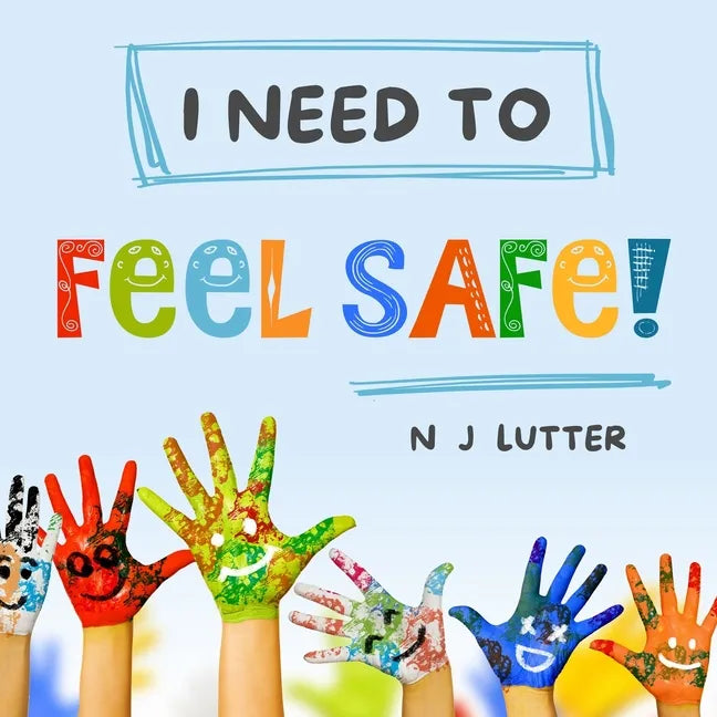 I Need To Feel Safe!: Educators/Caregivers Handbook for the prevention and awareness of children at risk of domestic violence - Paperback