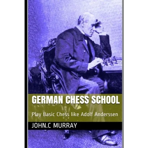 German Chess School: Play Basic Chess like Adolf Anderssen - Paperback