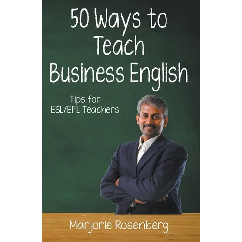 Fifty Ways to Teach Business English: Tips for ESL/EFL Teachers - Paperback