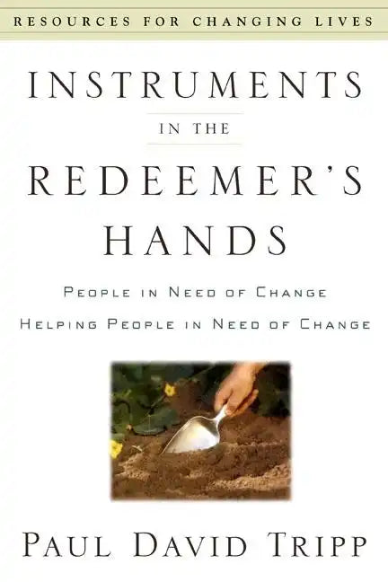 Instruments in the Redeemer's Hands: People in Need of Change Helping People in Need of Change - Paperback