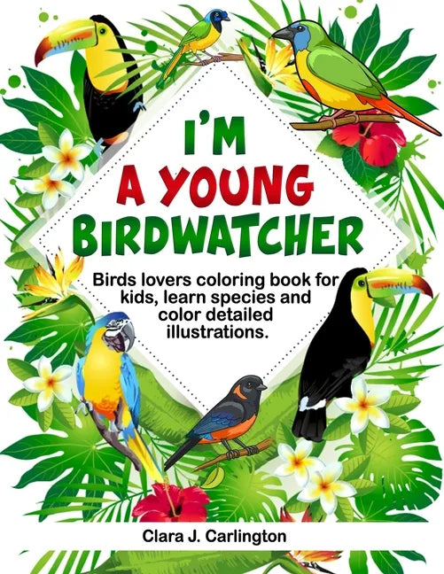 I'm Young Birdwatcher! Birds lovers coloring book for kids, learn species and color detailed illustrations. - Paperback