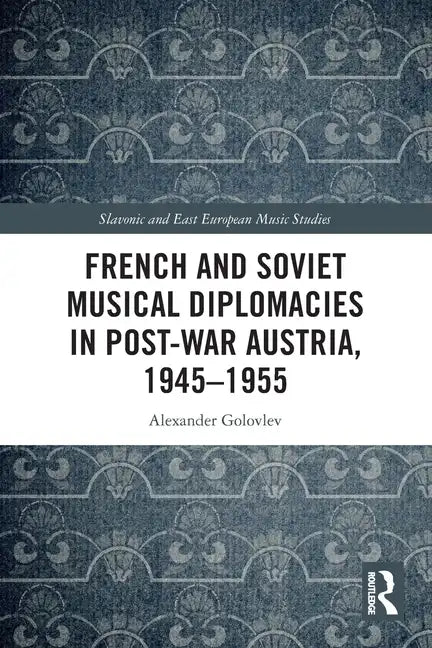 French and Soviet Musical Diplomacies in Post-War Austria, 1945-1955 - Paperback