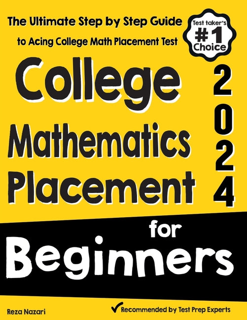 College Mathematics Placement for Beginners: The Ultimate Step by Step Guide to Acing College Math Placement Test - Paperback