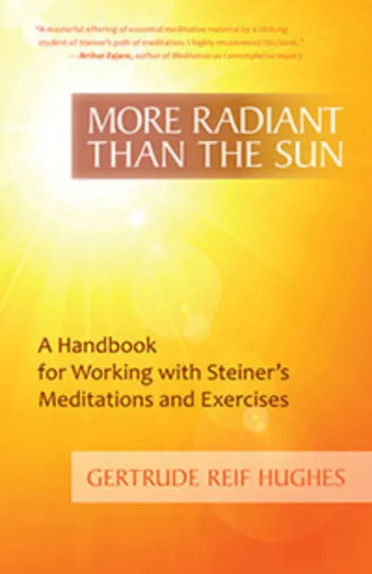 More Radiant Than the Sun: A Handbook for Working with Steiner's Meditations and Exercises - Paperback