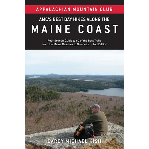 Amc's Best Day Hikes Along the Maine Coast: Four-Season Guide to 50 of the Best Trails from the Maine Beaches to Downeast - Paperback