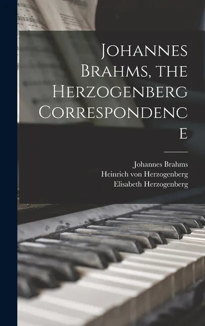 Johannes Brahms, the Herzogenberg Correspondence - Hardcover