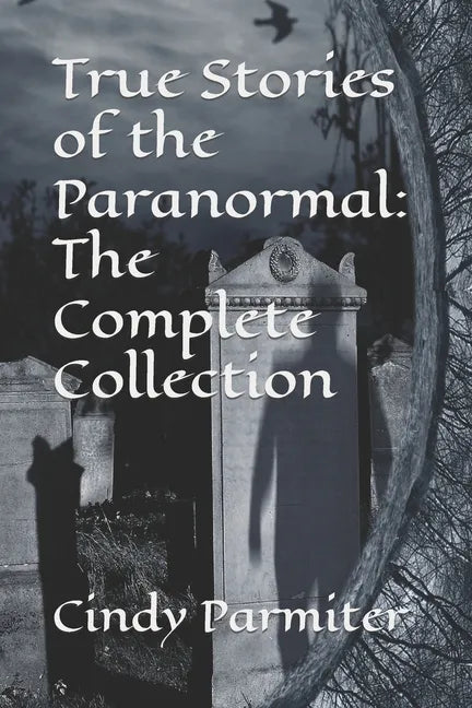 True Stories of the Paranormal: The Complete Collection - Paperback