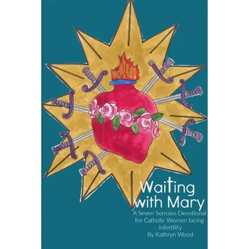 Waiting with Mary: A Seven Sorrows Devotional for Catholic Women facing Infertility