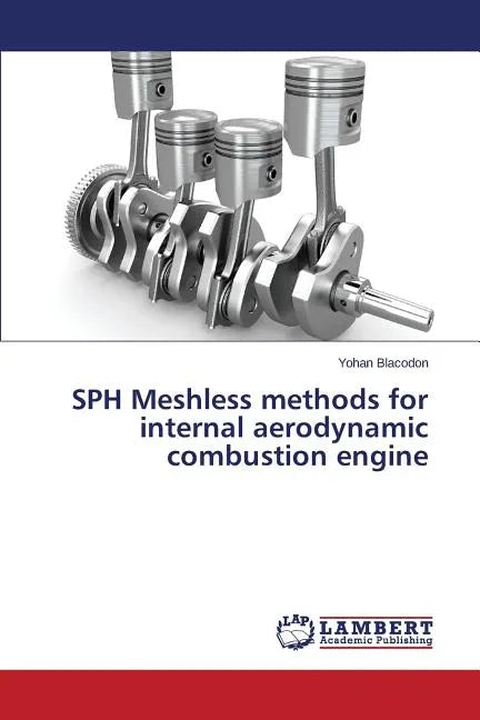 SPH Meshless methods for internal aerodynamic combustion engine - Paperback
