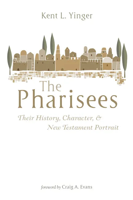 The Pharisees: Their History, Character, and New Testament Portrait - Paperback