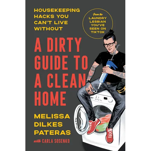 A Dirty Guide to a Clean Home: Housekeeping Hacks You Can't Live Without - Hardcover