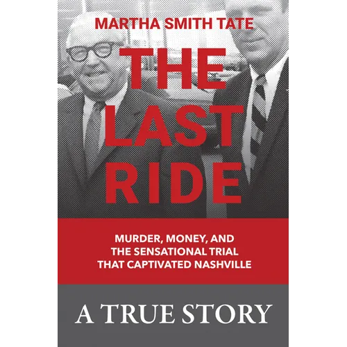 The Last Ride: Murder, Money, and the Sensational Trial That Captivated Nashville - Hardcover