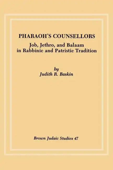 Pharaoh's Counsellors: Job, Jethro, and Balaam in Rabbinic and Patristic Tradition - Paperback