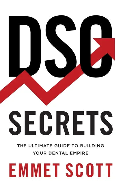 DSO Secrets: The Ultimate Guide to Building Your Dental Empire - Paperback