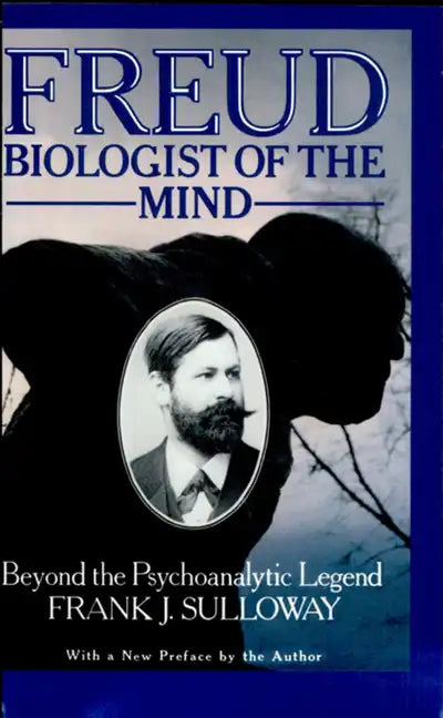 Freud, Biologist of the Mind: Beyond the Psychoanalytic Legend, with a New Preface by the Author - Paperback
