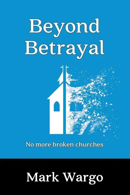 Beyond Betrayal: No More Broken Churches - Paperback