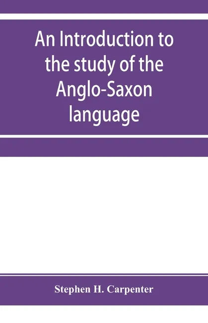 An introduction to the study of the Anglo-Saxon language, comprising an elementary grammar, selections for reading, with explanatory notes and a vocab - Paperback