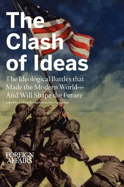 The Clash of Ideas: The Ideological Battles That Made the Modern World- And Will Shape the Future - Paperback