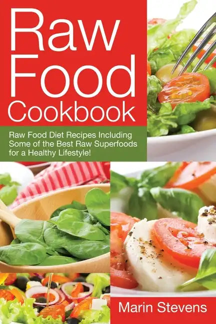 Raw Food Cookbook: Raw Food Diet Recipes Including Some of the Best Raw Superfoods for a Healthy Lifestyle! - Paperback