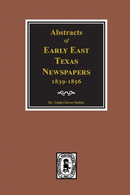 Abstracts of Early East Texas Newspaper, 1839--1856. - Paperback