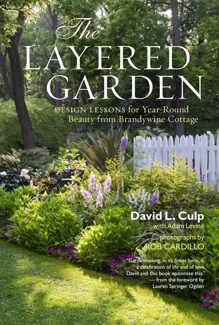 The Layered Garden: Design Lessons for Year-Round Beauty from Brandywine Cottage - Hardcover