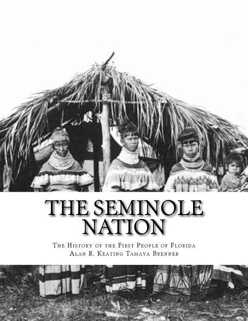 The Seminole Nation: The History of the First People of Florida - Paperback