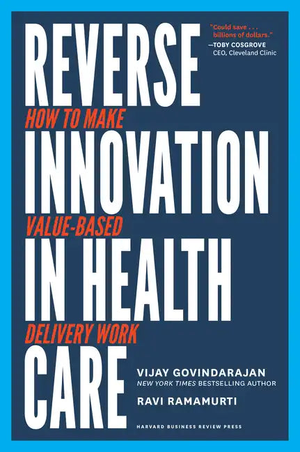 Reverse Innovation in Health Care: How to Make Value-Based Delivery Work - Hardcover