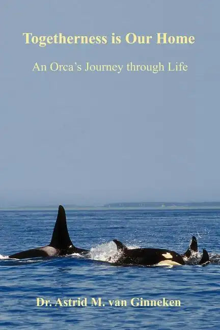 Togetherness is Our Home: An Orca's Journey through Life - Paperback