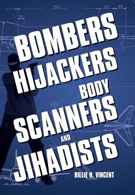 Bombers, Hijackers, Body Scanners, and Jihadists - Hardcover