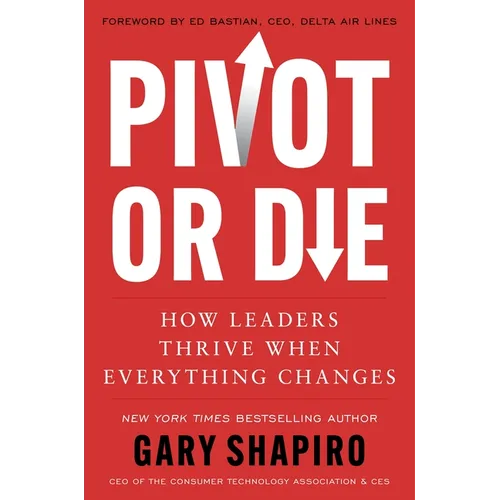 Pivot or Die: How Leaders Thrive When Everything Changes - Hardcover