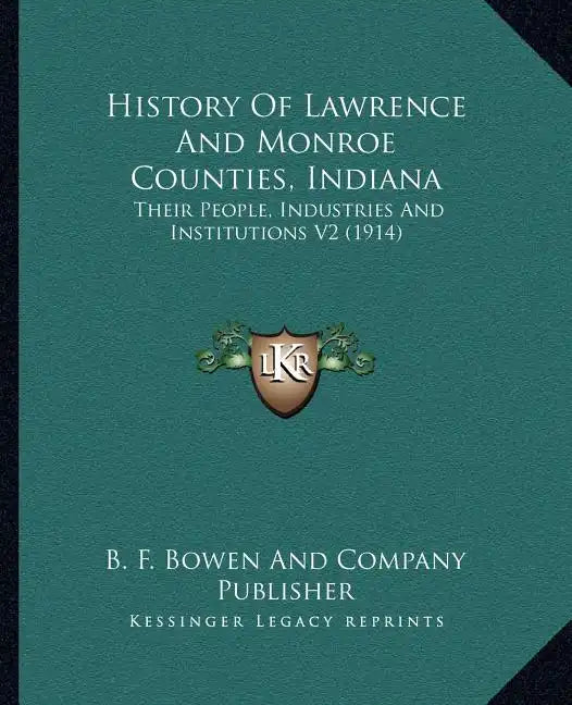 History Of Lawrence And Monroe Counties, Indiana: Their People, Industries And Institutions V2 (1914) - Paperback