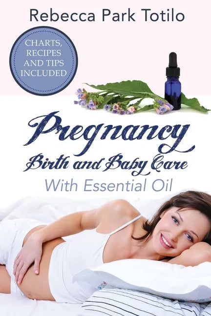 Pregnancy, Birth and Baby Care With Essential Oil: Essential Oils for Labor - Paperback