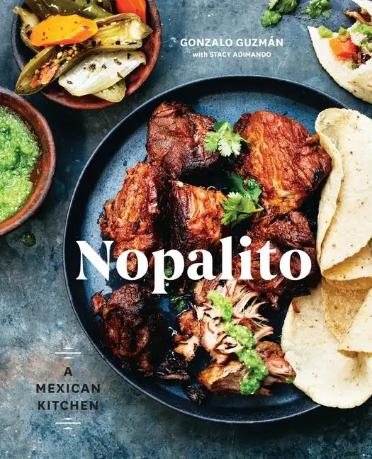 Nopalito: A Mexican Kitchen [A Cookbook] - Hardcover