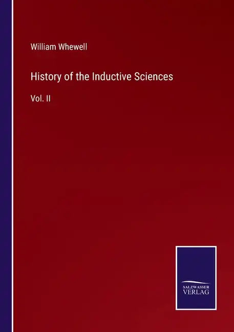 History of the Inductive Sciences: Vol. II - Paperback