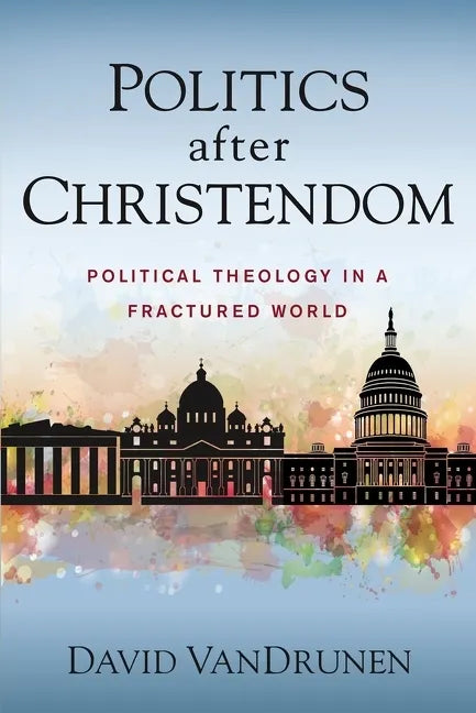 Politics After Christendom: Political Theology in a Fractured World - Paperback