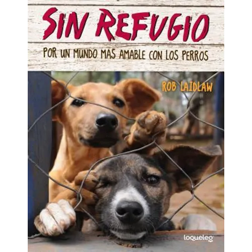 Sin Refugio: Por Un Mundo Mas Amable Con Los Perros - Paperback