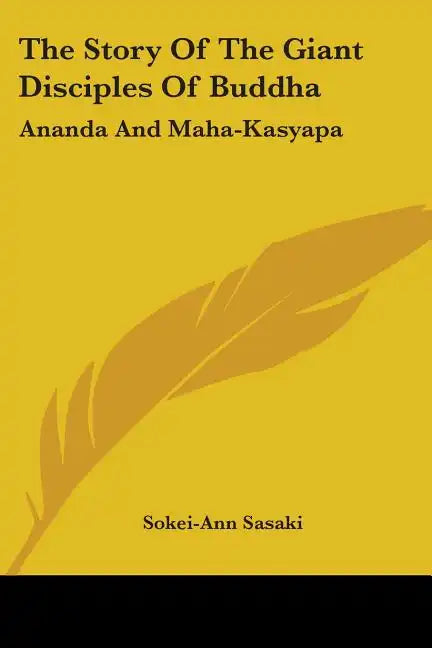 The Story Of The Giant Disciples Of Buddha: Ananda And Maha-Kasyapa - Paperback