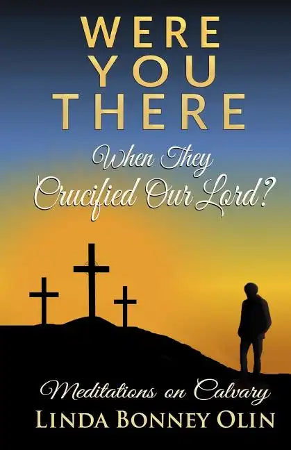 Were You There When They Crucified Our Lord?: Meditations on Calvary - Paperback