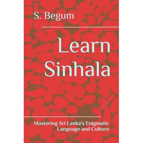 Learn Sinhala: Mastering Sri Lanka's Enigmatic Language and Culture - Paperback