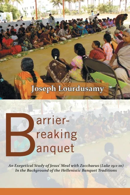 Barrier-Breaking Banquet: An Exegetical Study of Jesus' Meal with Zacchaeus (Luke 19:1-10) In the Background of the Hellenistic Banquet Traditio - Paperback